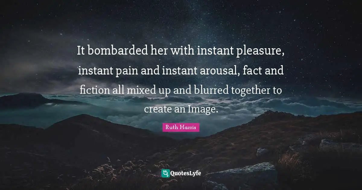 It bombarded her with instant pleasure, instant pain and instant arousal, fact and fiction all mixed up and blurred together to create an Image.