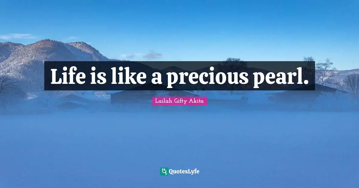 Life is like a precious pearl.
