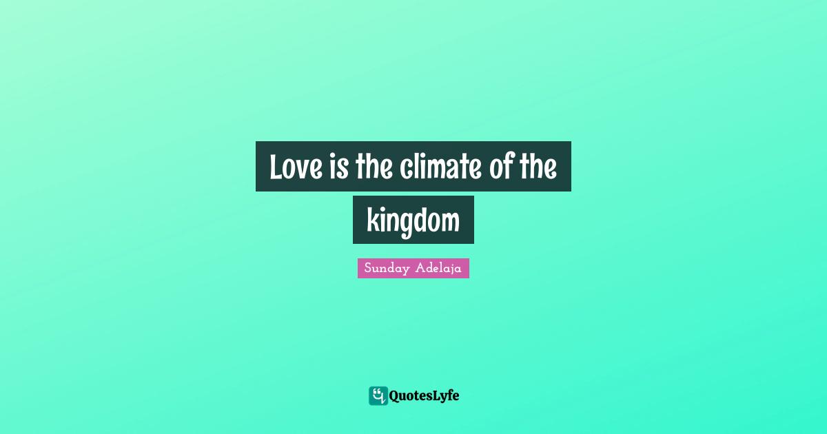 Love is the climate of the kingdom