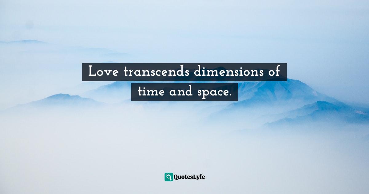 Love transcends dimensions of time and space.