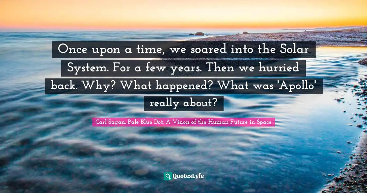 Once upon a time, we soared into the Solar System. For a few years. Then we hurried back. Why? What happened? What was 'Apollo' really about?