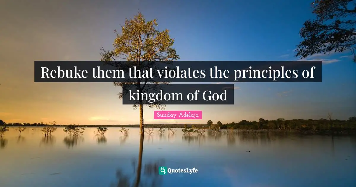 Rebuke them that violates the principles of kingdom of God
