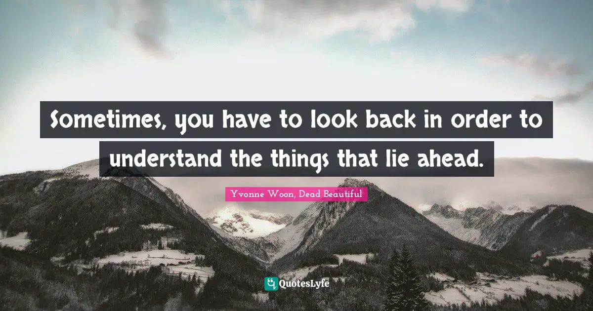 Sometimes, you have to look back in order to understand the things that lie ahead.