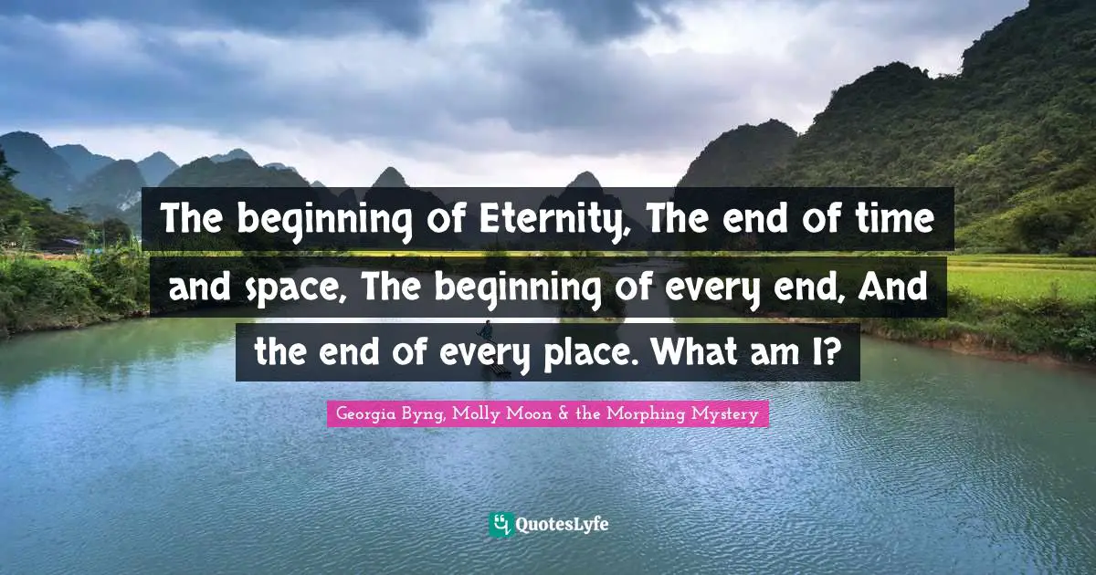The beginning of Eternity, The end of time and space, The beginning of every end, And the end of every place. What am I?