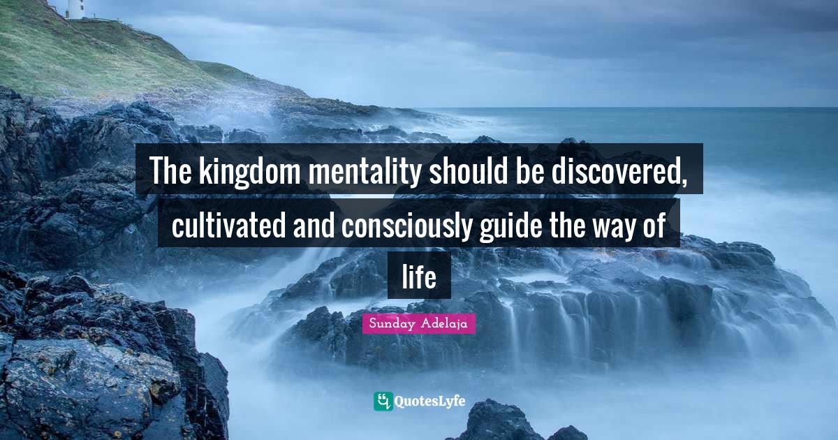 The kingdom mentality should be discovered, cultivated and consciously