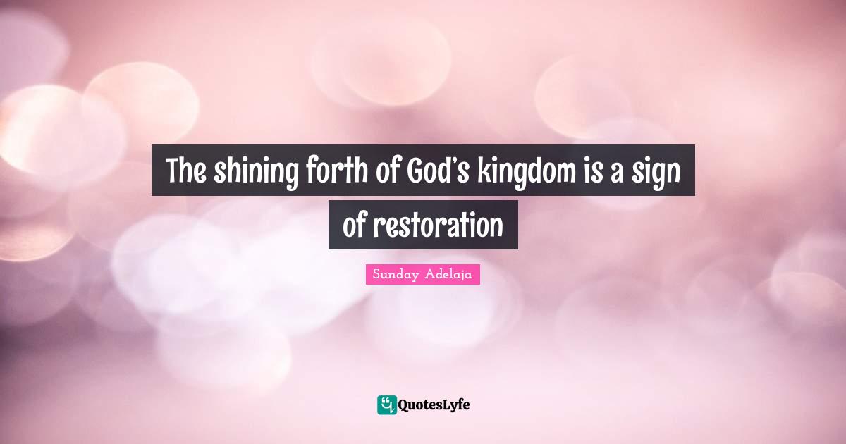 The shining forth of God’s kingdom is a sign of restoration
