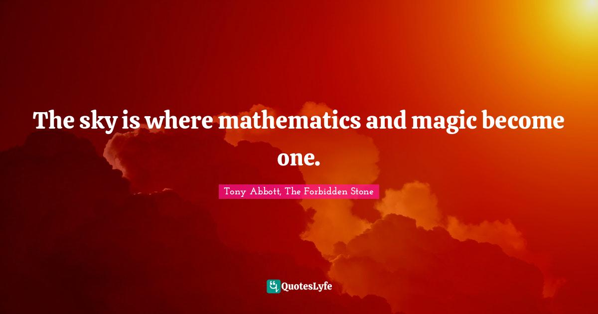 The sky is where mathematics and magic become one.