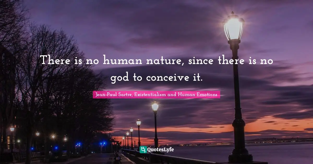 There is no human nature, since there is no god to conceive it.