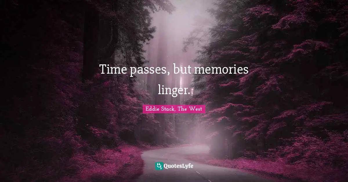 Time passes, but memories linger.