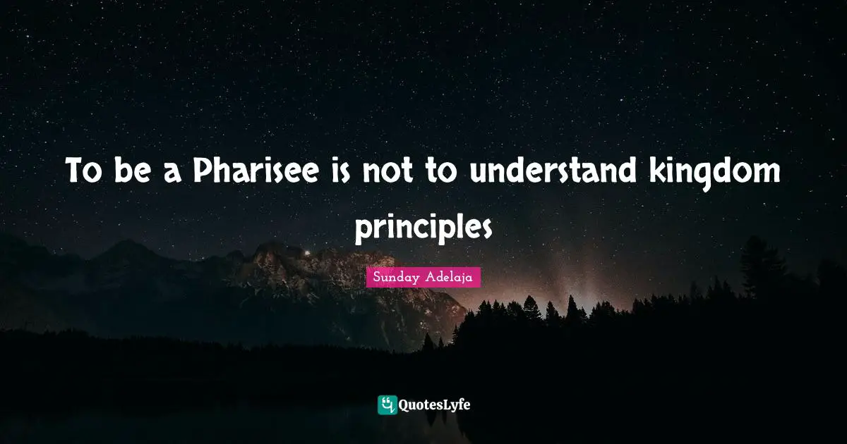 To be a Pharisee is not to understand kingdom principles