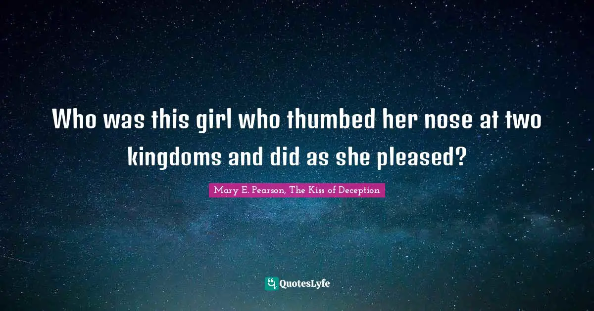 Who was this girl who thumbed her nose at two kingdoms and did as she pleased?