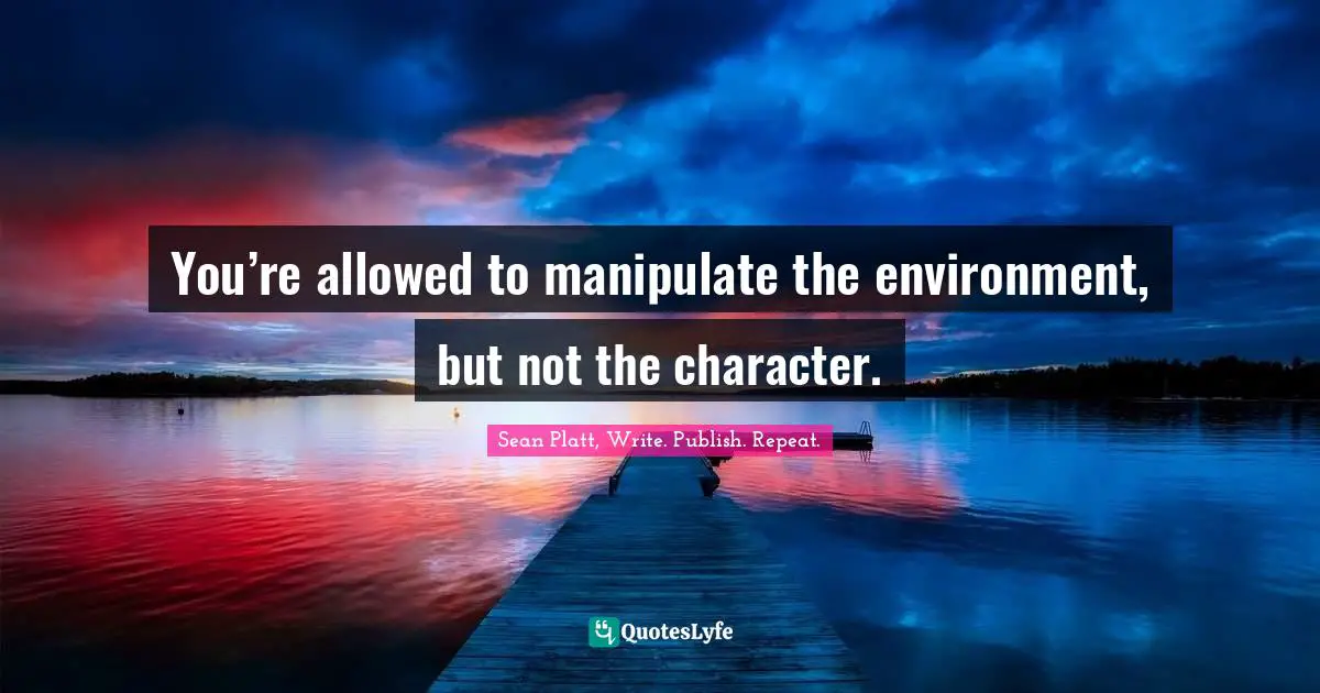 You’re allowed to manipulate the environment, but not the character.