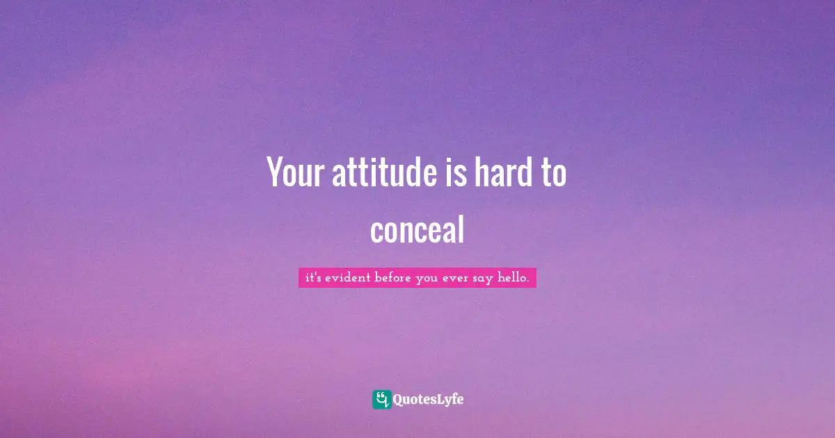 The Art Of Preparation 8 Ways To Plan With Purpose Intention For Positive Impact Quotes: "Your attitude is hard to conceal"