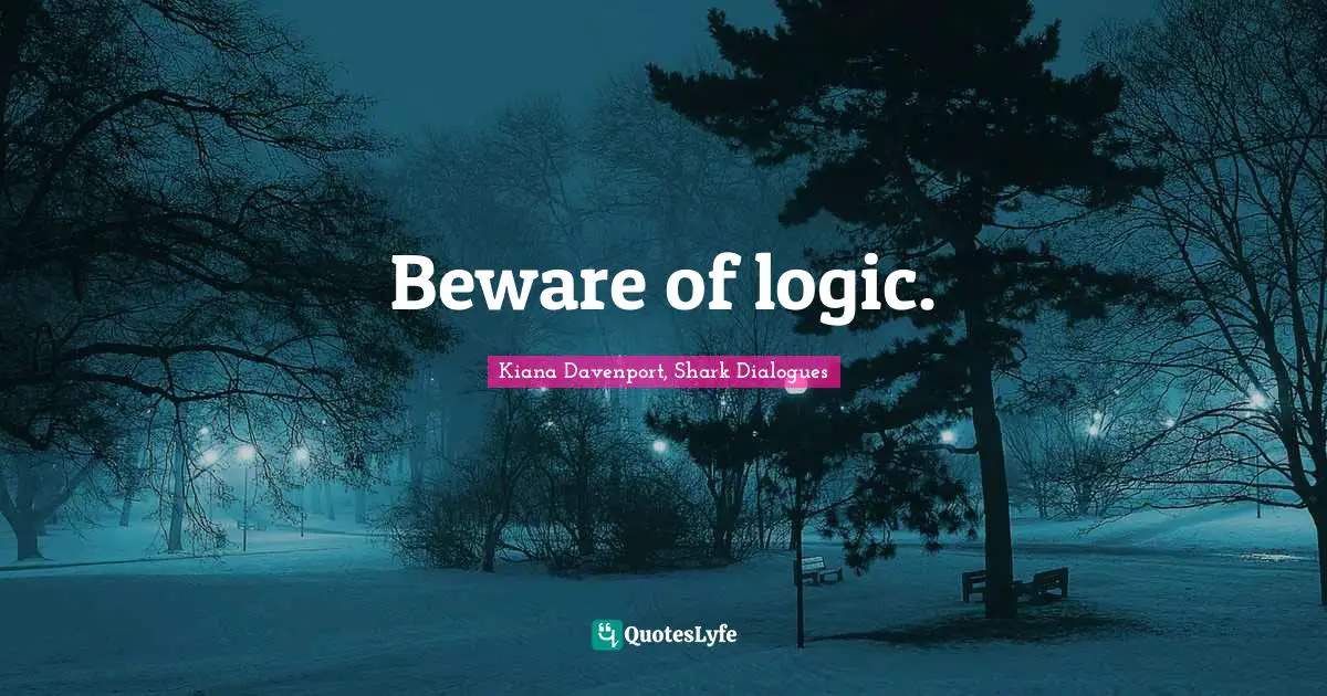 Logical Thinking Quotes: "Beware of logic."