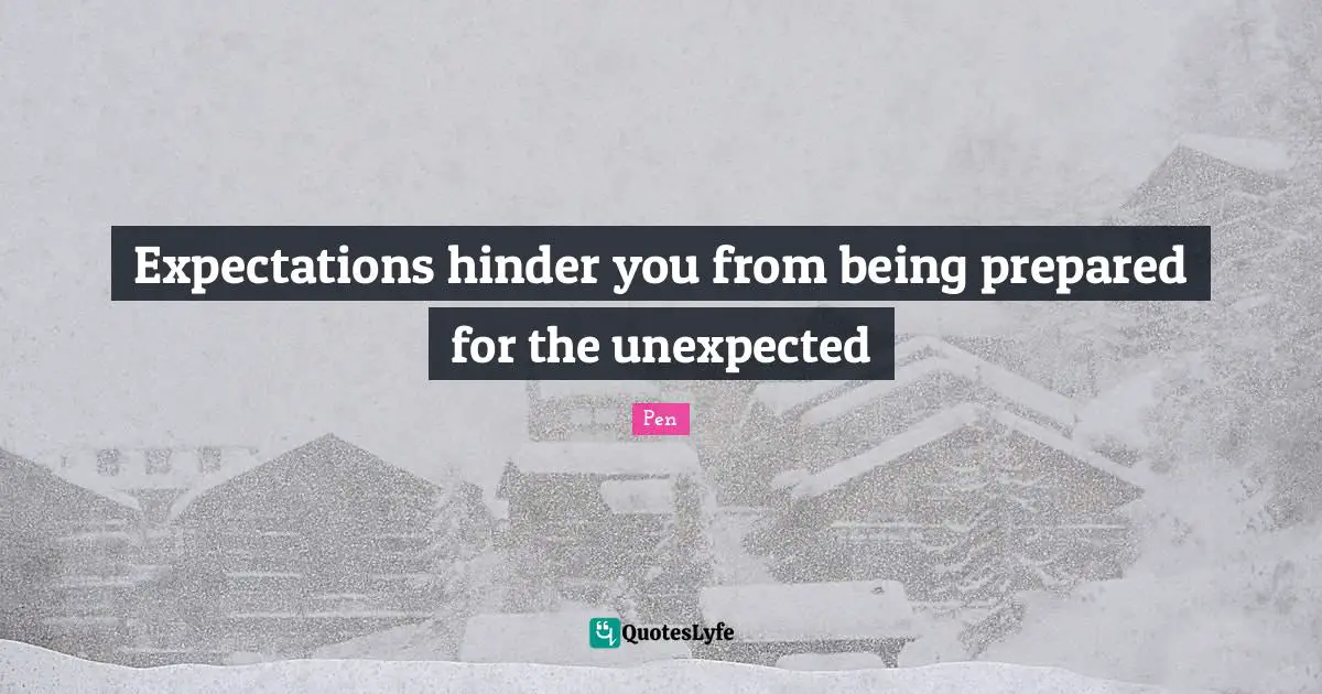 Expectations hinder you from being prepared for the unexpected