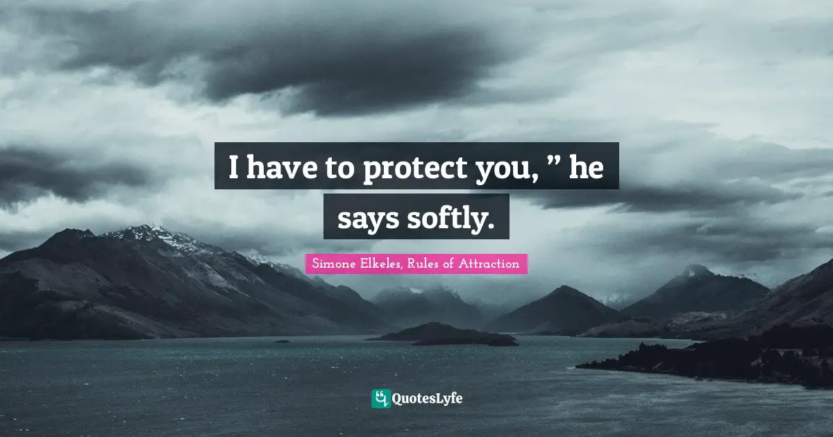 Young Adult Romance Quotes: "I have to protect you, ” he says softly."