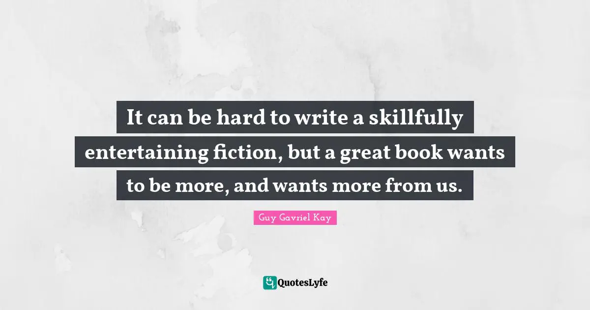 It can be hard to write a skillfully entertaining fiction, but a great book wants to be more, and wants more from us.