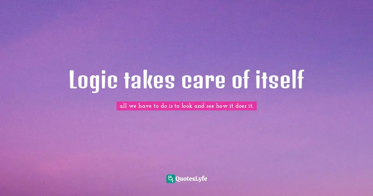 Logic takes care of itself