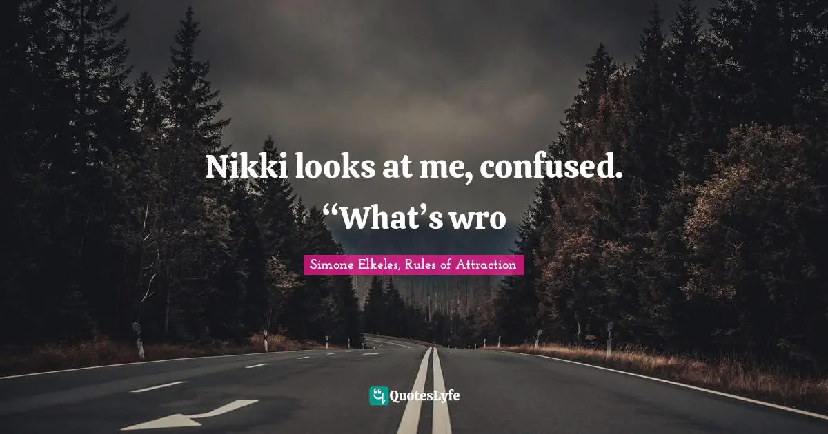 Young Adult Romance Quotes: "Nikki looks at me, confused. “What’s wro"