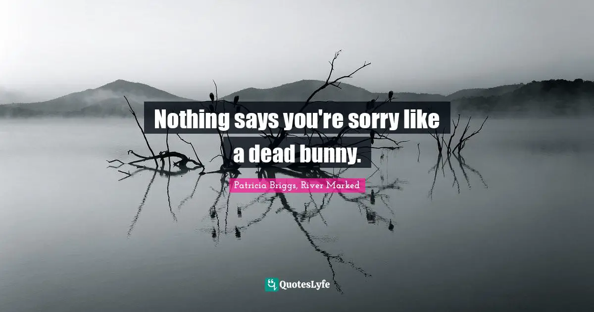 Nothing says you're sorry like a dead bunny.