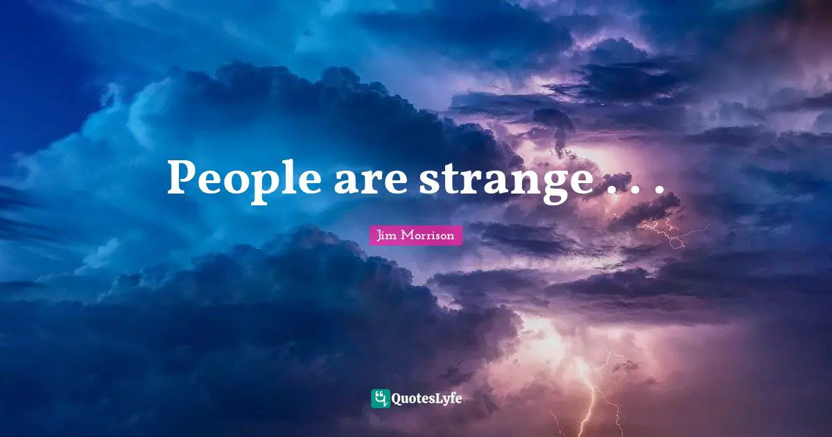 Jim Morrison Quotes: People are strange . . .