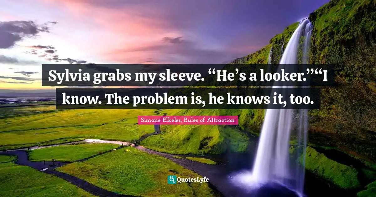 Young Adult Romance Quotes: "Sylvia grabs my sleeve. “He’s a looker.”“I know. The problem is, he knows it, too."
