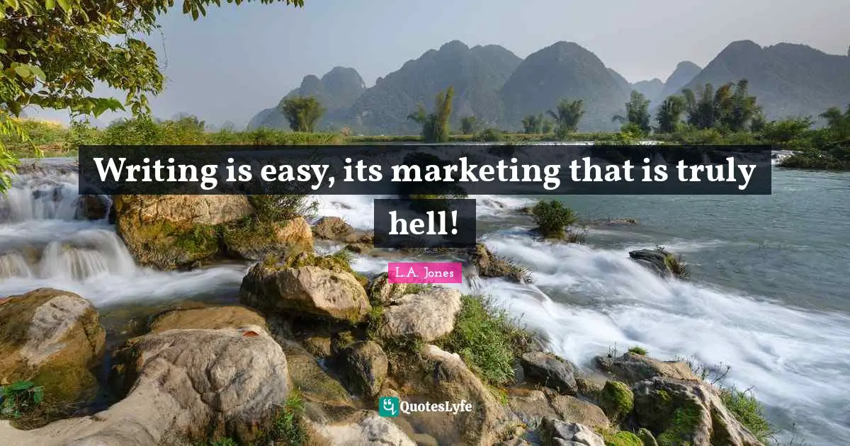 Writing is easy, its marketing that is truly hell!