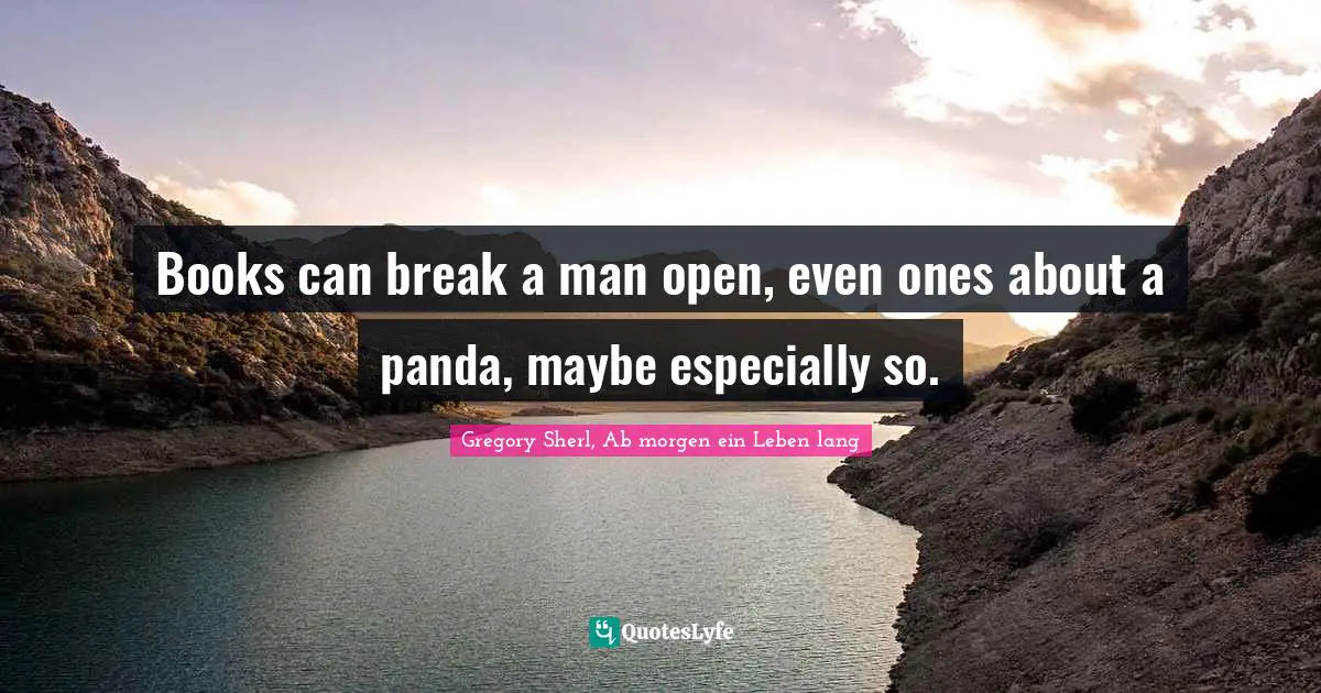Books can break a man open, even ones about a panda, maybe especially so.