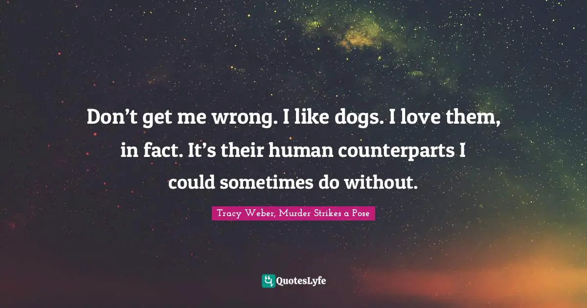 Don’t get me wrong. I like dogs. I love them, in fact. It’s their human counterparts I could sometimes do without.