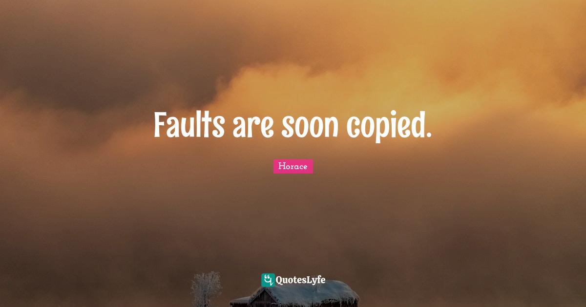 Faults are soon copied.
