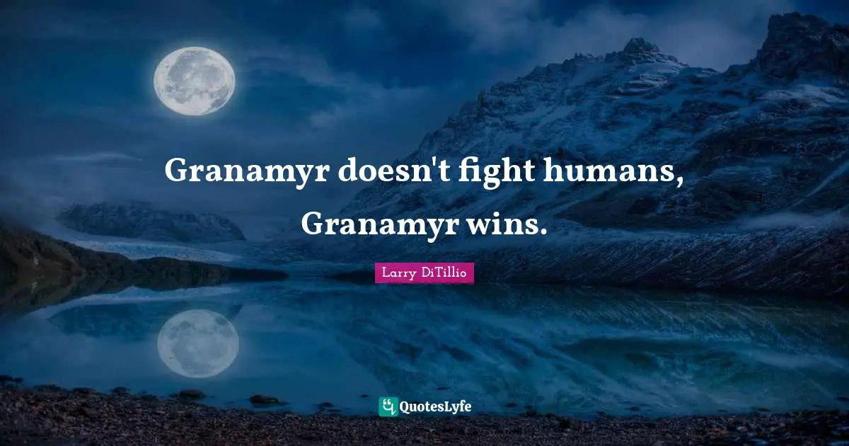 Granamyr doesn't fight humans, Granamyr wins.