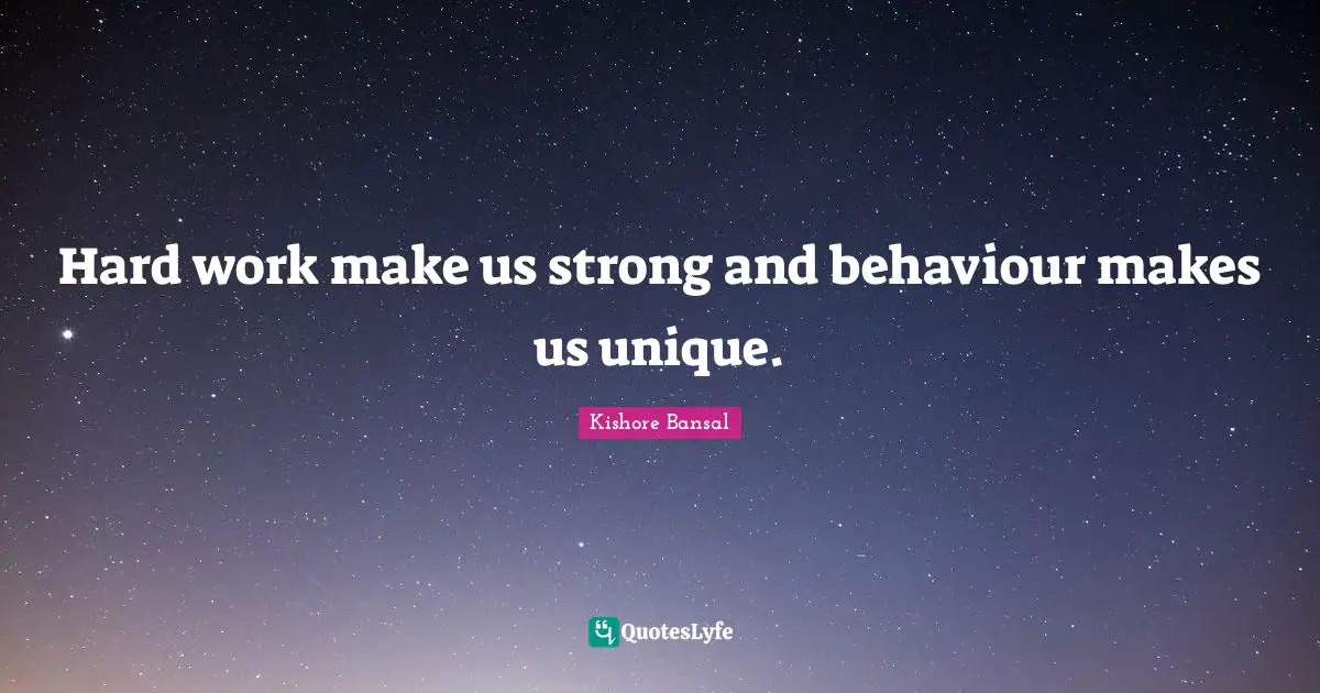 Hard work make us strong and behaviour makes us unique.