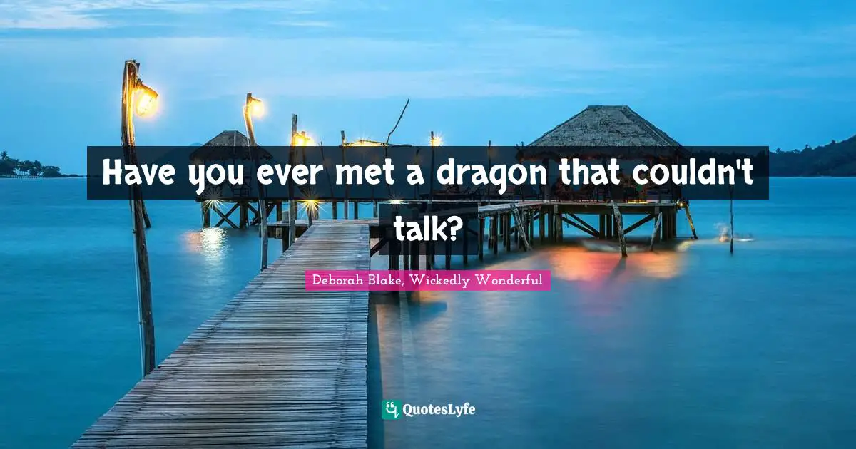 Have you ever met a dragon that couldn't talk?
