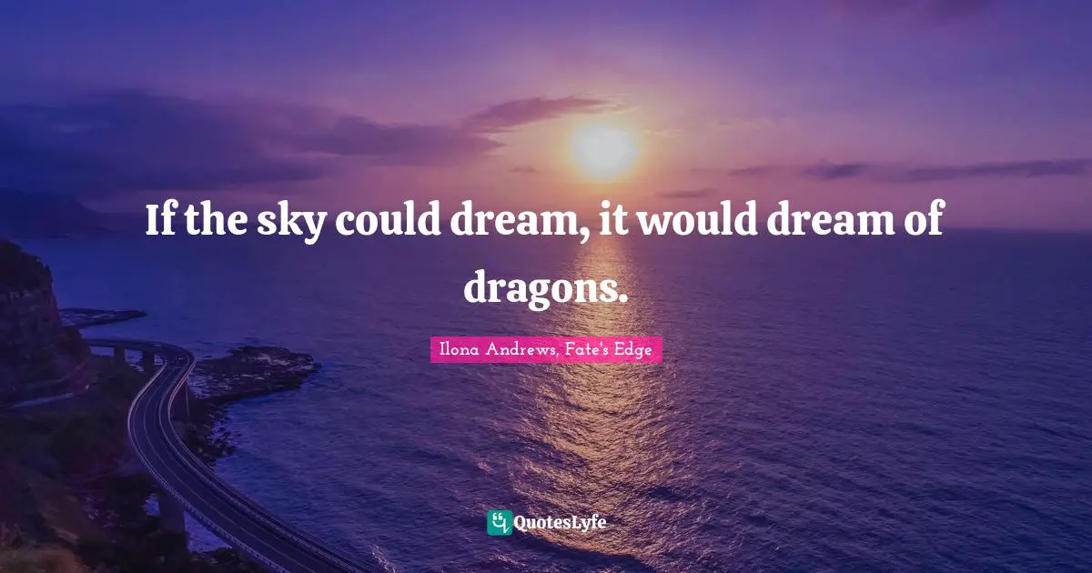 If the sky could dream, it would dream of dragons.