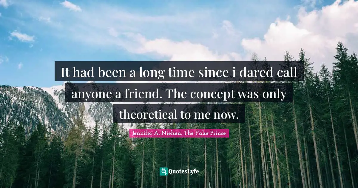 It had been a long time since i dared call anyone a friend. The concept was only theoretical to me now.