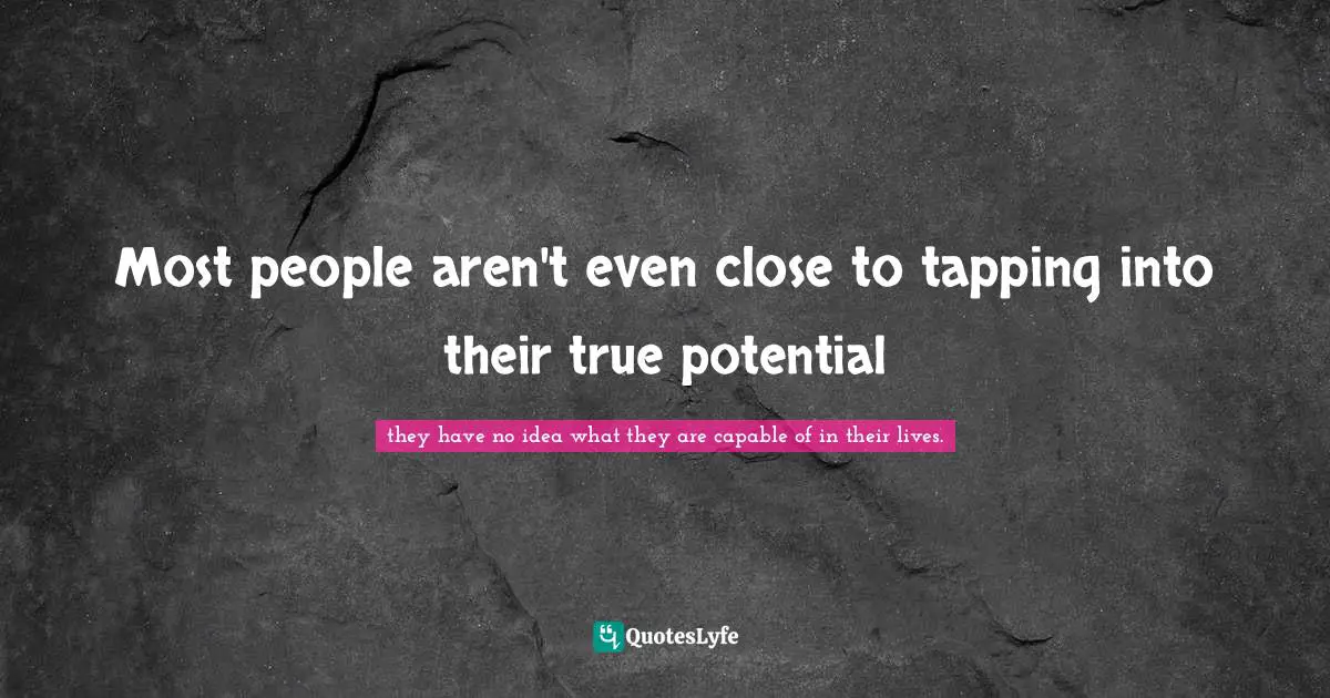 Most people aren't even close to tapping into their true potential