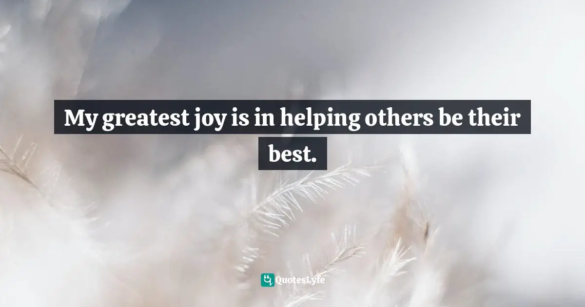 Amber Hurdle, The Bombshell Business Woman: How To Become A Bold, Brave, And Successful Female Entrepreneur Quotes: "My greatest joy is in helping others be their best."