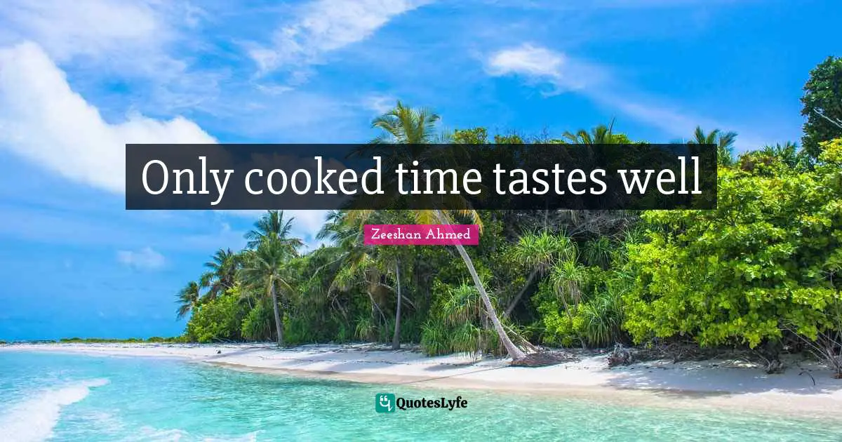 Only cooked time tastes well
