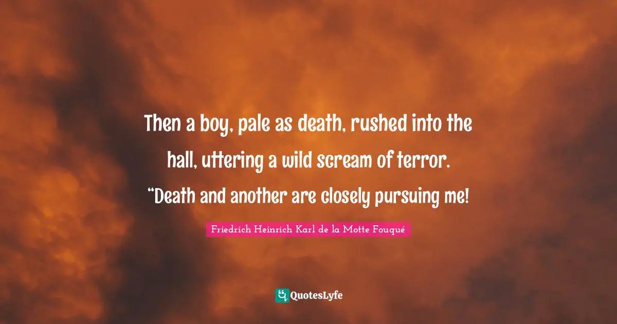 Then a boy, pale as death, rushed into the hall, uttering a wild scream of terror. “Death and another are closely pursuing me!