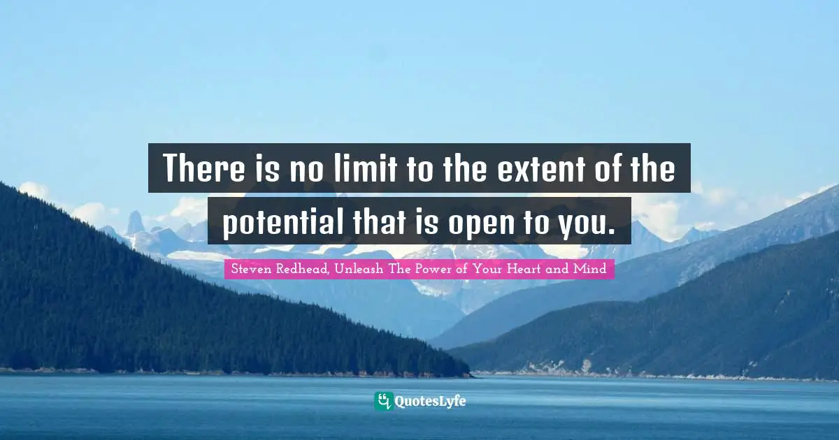 Extent Quotes: "There is no limit to the extent of the potential that is open to you."