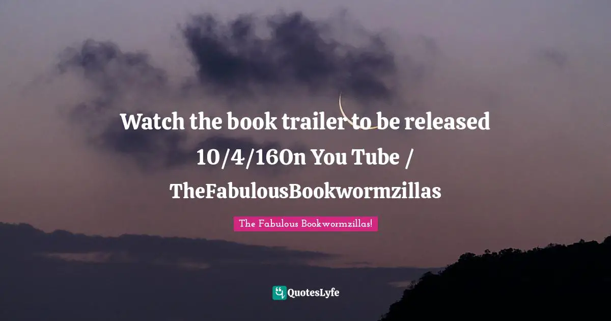 The Fabulous Bookwormzillas! Quotes: "Watch the book trailer to be released 10/4/16On You Tube / TheFabulousBookwormzillas"