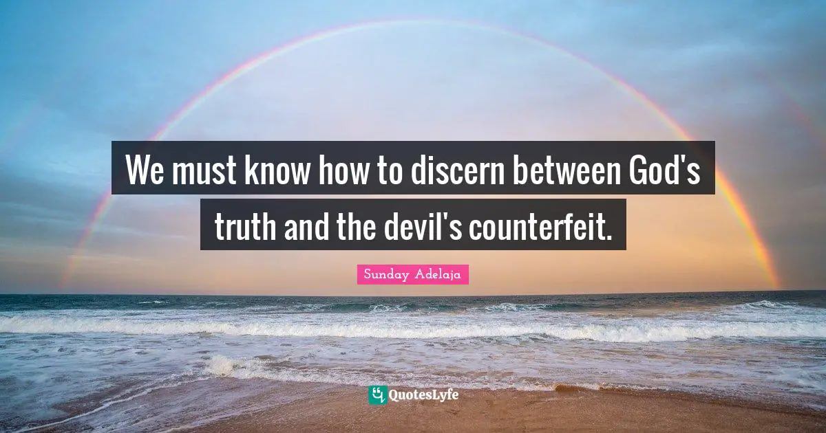 We must know how to discern between God's truth and the devil's counterfeit.