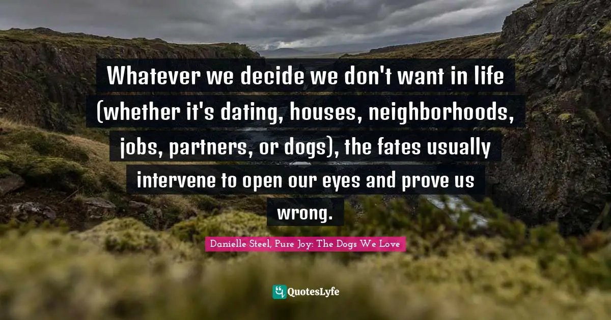 Whatever we decide we don't want in life (whether it's dating, houses, neighborhoods, jobs, partners, or dogs), the fates usually intervene to open our eyes and prove us wrong.