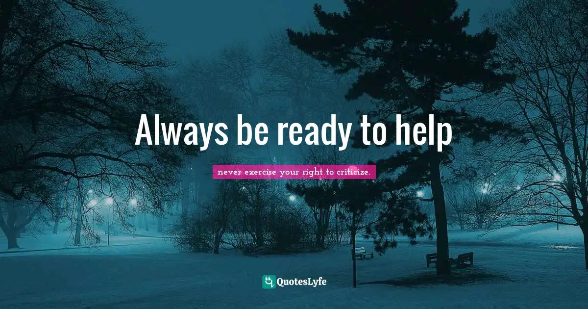 Always be ready to help