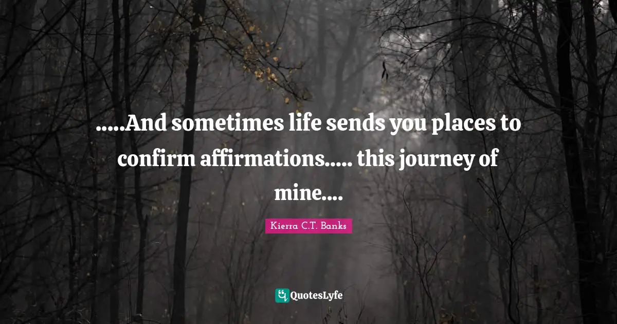 .....And sometimes life sends you places to confirm affirmations..... this journey of mine....