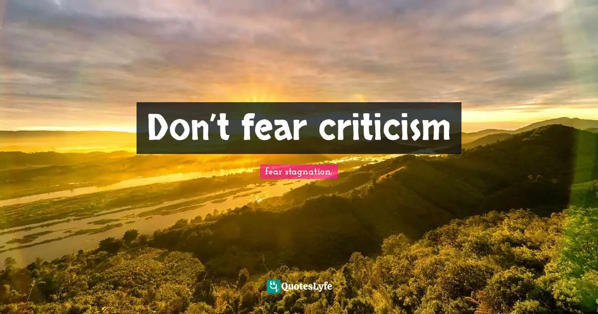 Don’t fear criticism