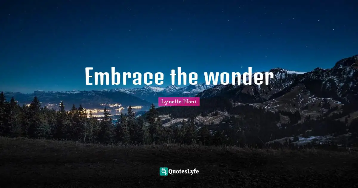 Embrace the wonder
