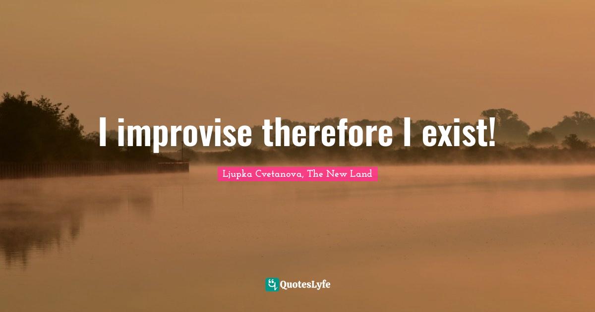 I improvise therefore I exist!