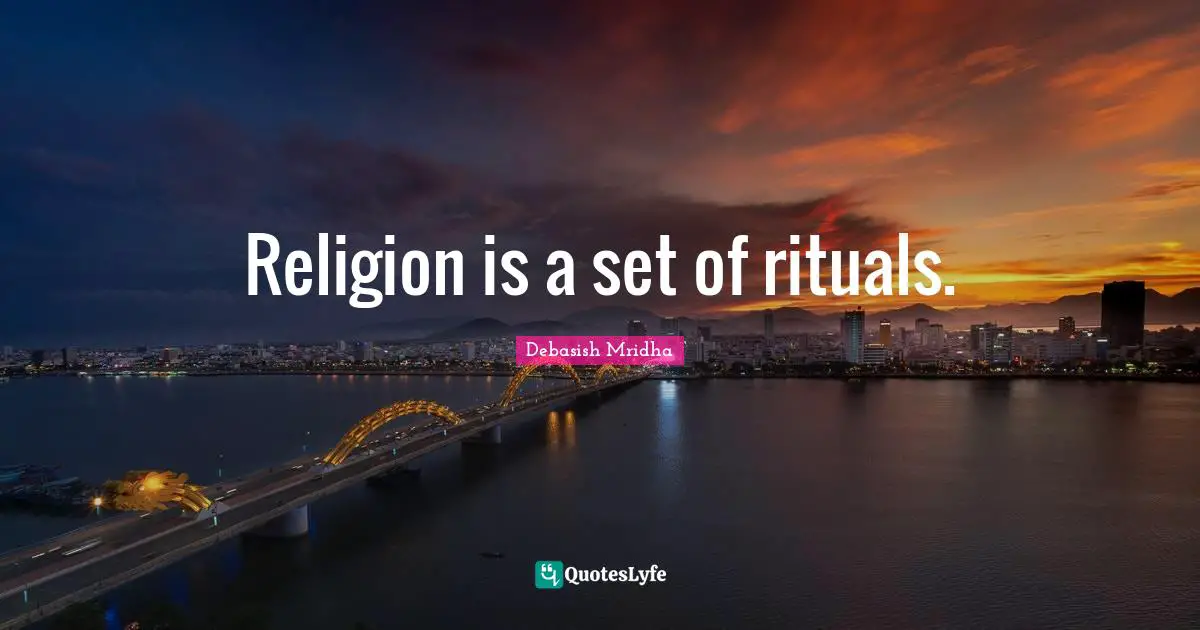 Religion is a set of rituals.