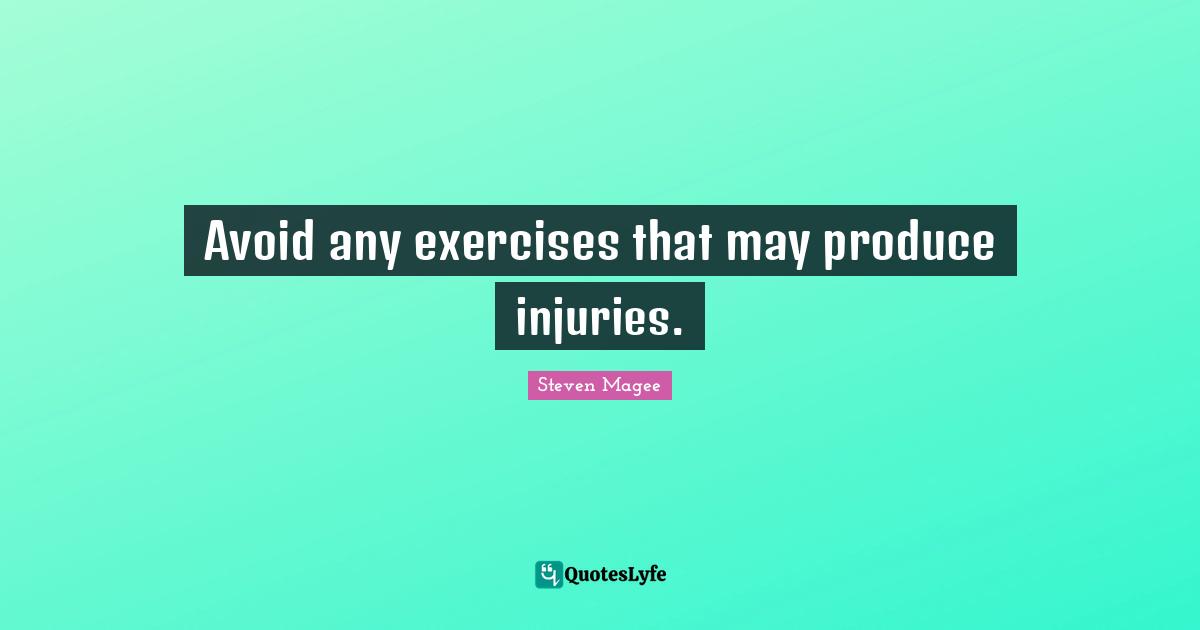 Avoid Quotes: "Avoid any exercises that may produce injuries."